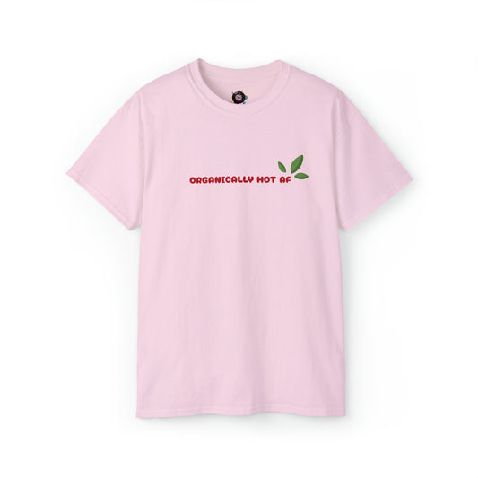 Organically Hot AF Ultra Cotton Tee